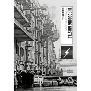 Throbbing Gristle: An Endless Discontent -- Ian Trowell